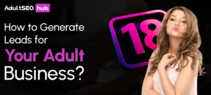 How to Generate Leads for Your Adult Business_