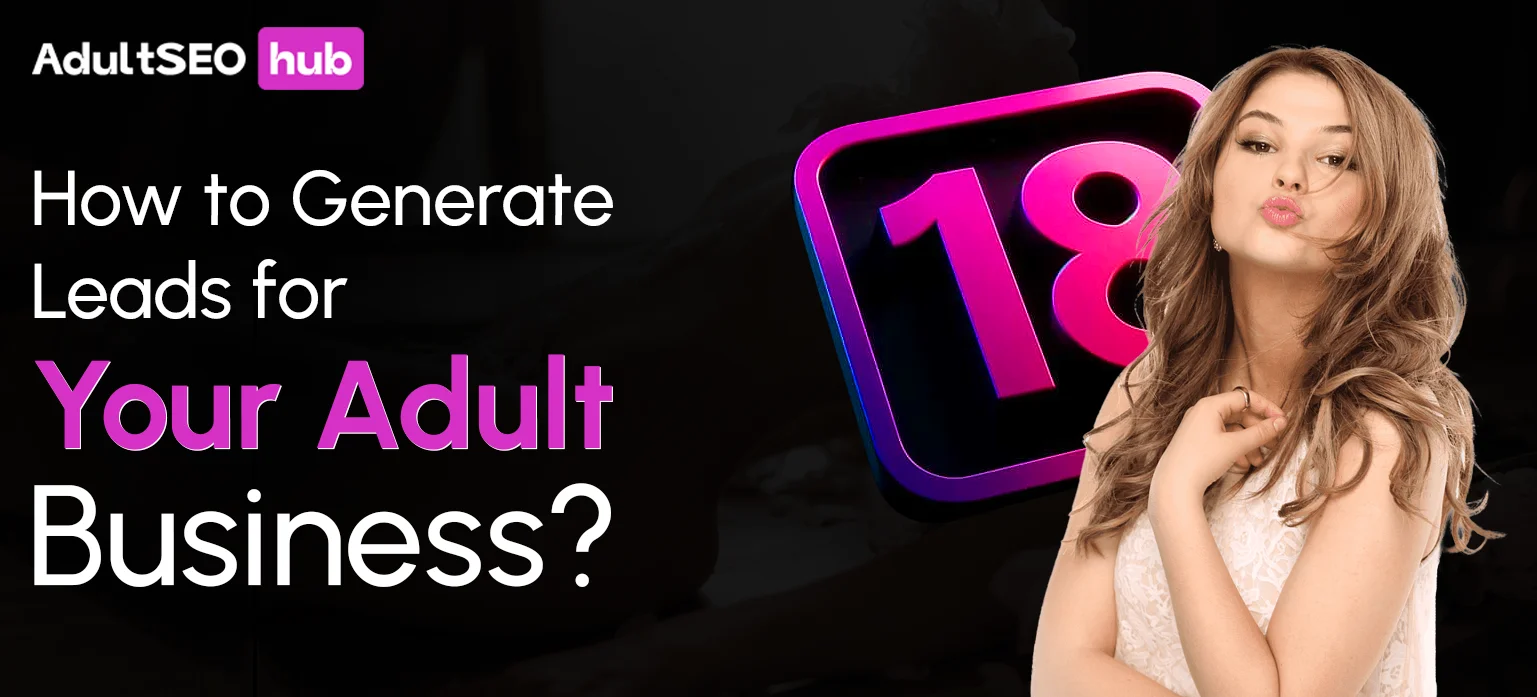 How to Generate Leads for Your Adult Business?