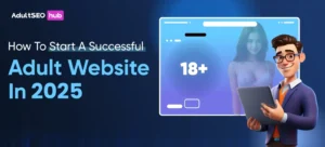 How-To-Start-A-Successful-Adult-Website-In-2025