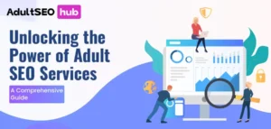 Unlocking-the-Power-of-Adult-SEO-Services-A-Comprehensive-Guide