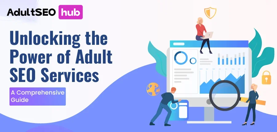Unlocking the Potential of Adult SEO Services: The Ultimate Guide