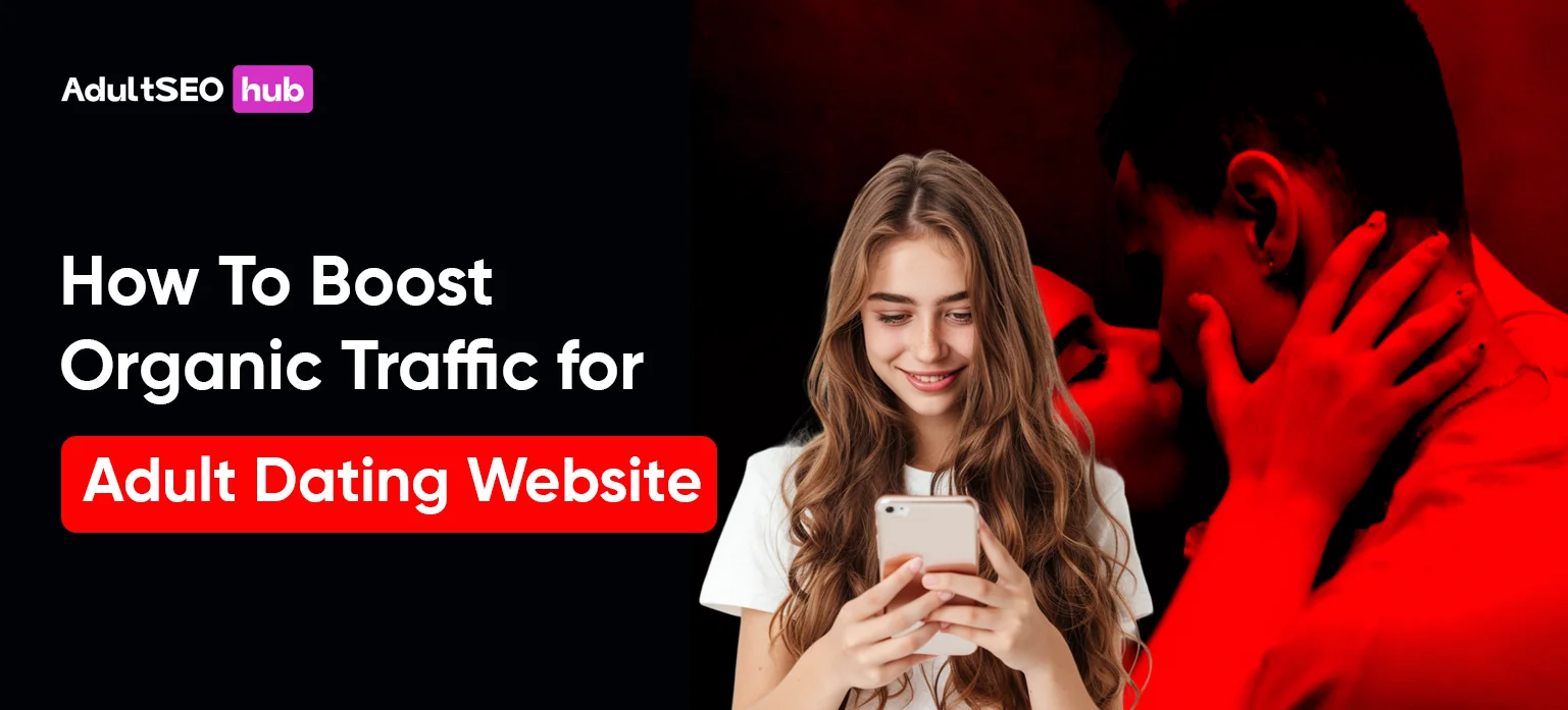 How To Boost Organic Traffic for Adult Dating Website