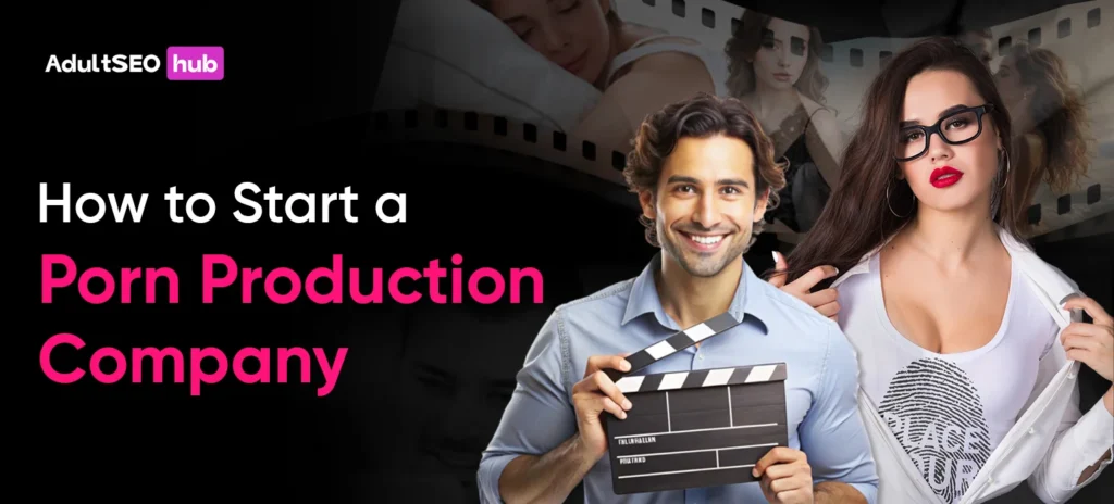 How to Start a Porn Production Company