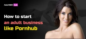 Start an adult business like Pornhub