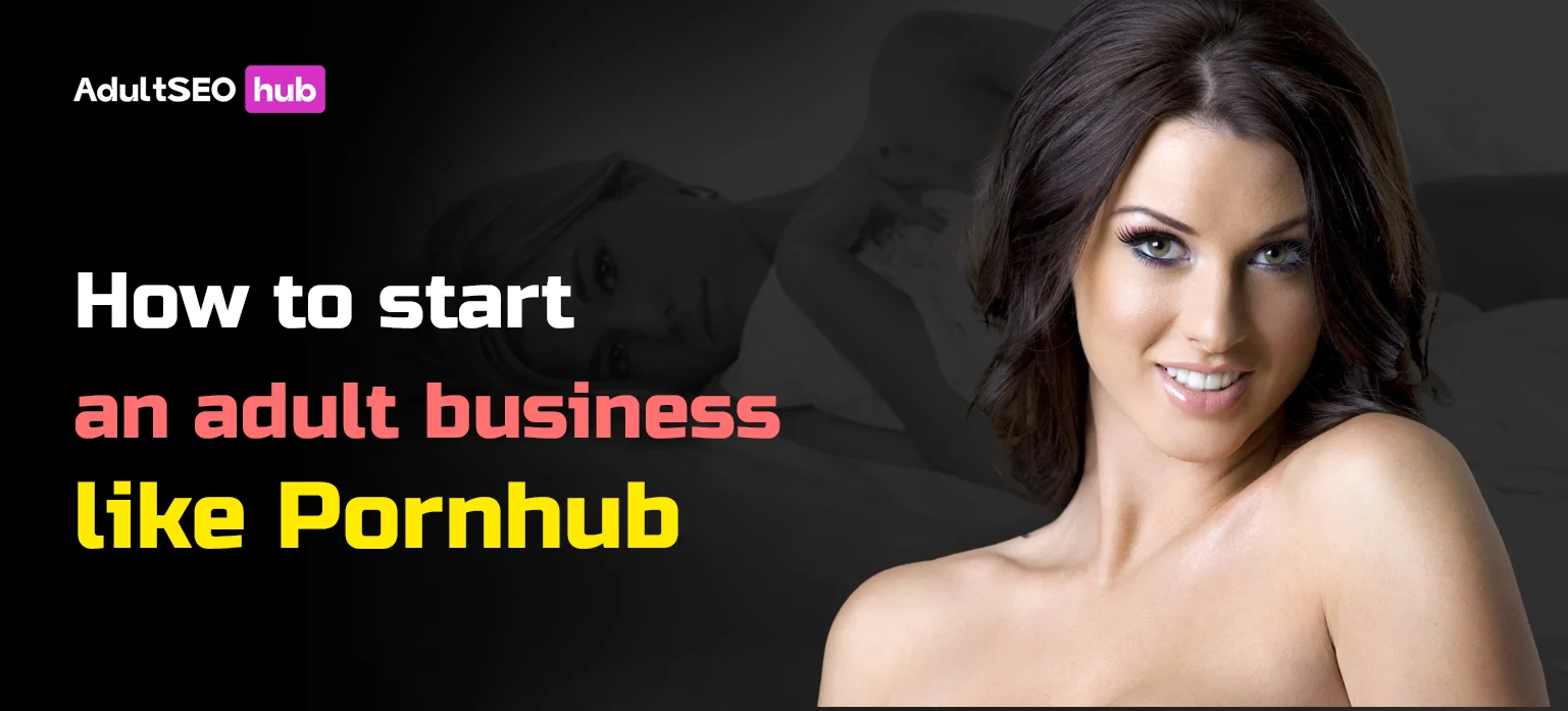 How to Start an Adult Business like Pornhub