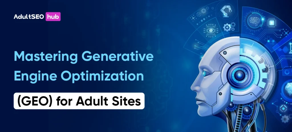 Mastering Generative Engine Optimization (GEO) for Adult Sites