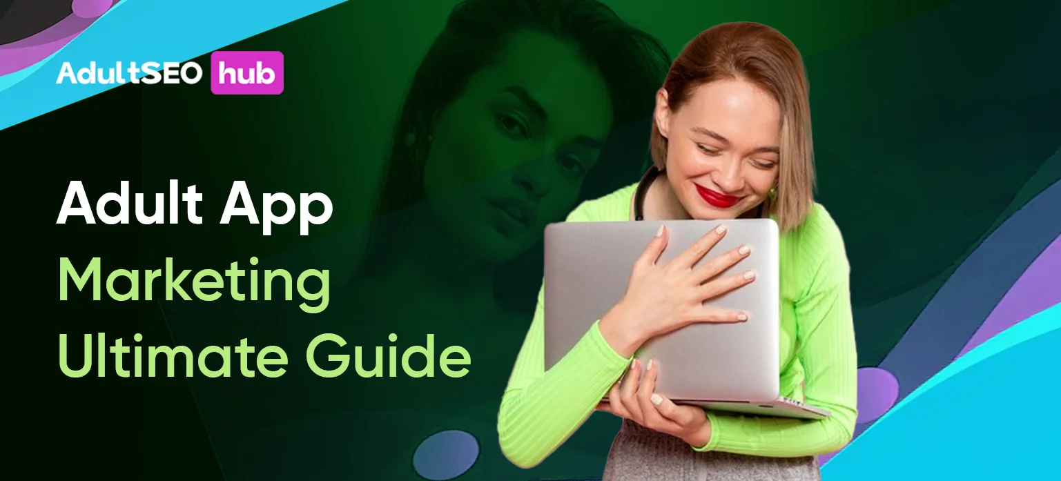 Adult App Marketing Ultimate Guide for Real, Sustainable Growth