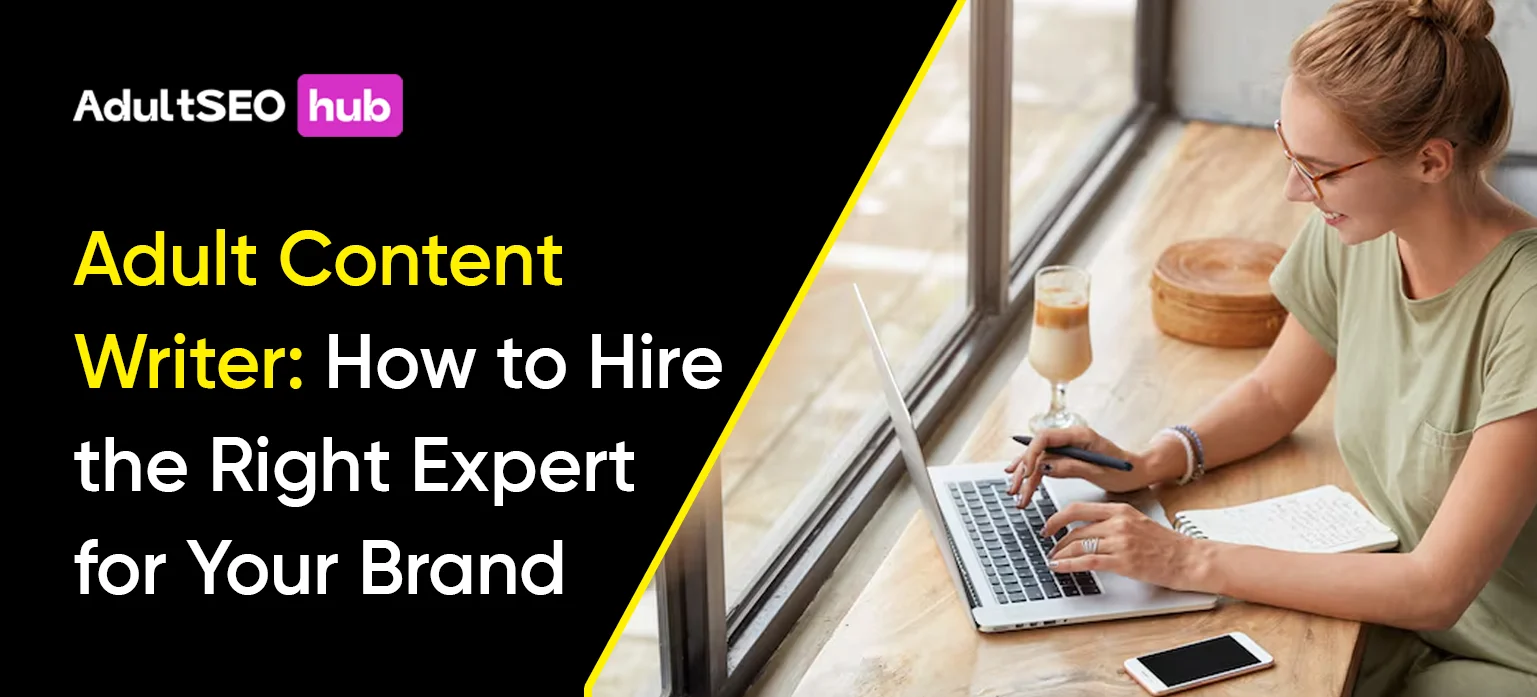 Adult Content Writer: How to Hire the Right Expert for Your Brand