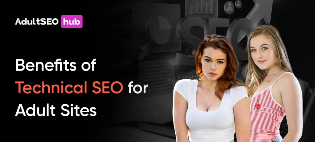 Benefits of Technical SEO for Adult Sites