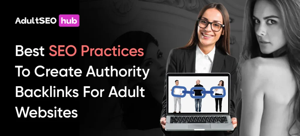 Best SEO Practices To Create Authority Backlinks For Adult Websites