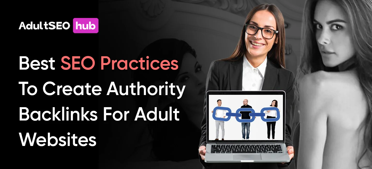 Best SEO Practices To Create Authority Backlinks For Adult Websites