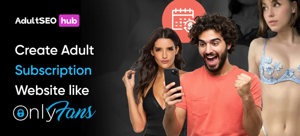 Create an Adult Subscription Website Like OnlyFans: A Complete Guide