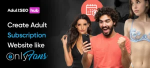Create an Adult Subscription Website Like OnlyFans: A Complete Guide