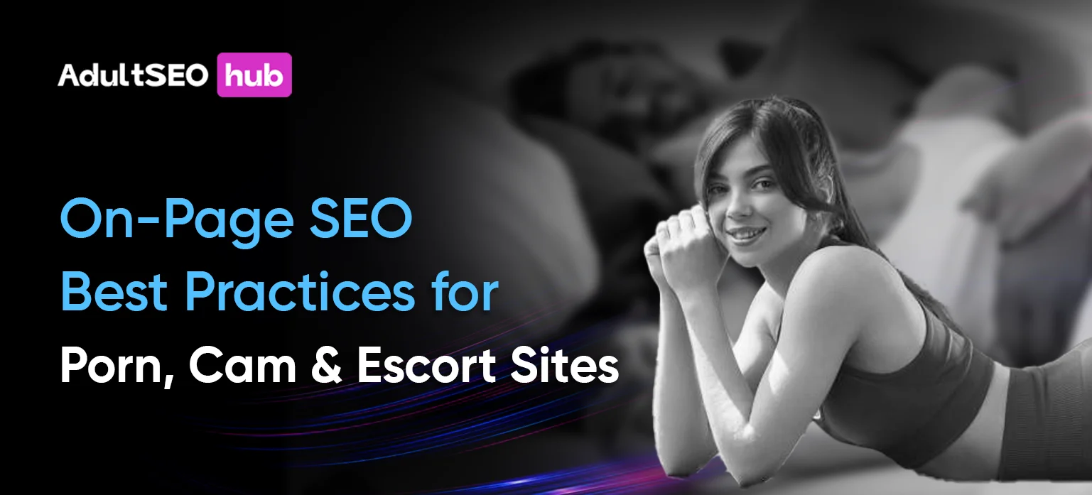 Best On-Page SEO Practices for Porn, Cam & Escort Sites