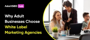 Why Adult Businesses Choose White Label Marketing Agencies