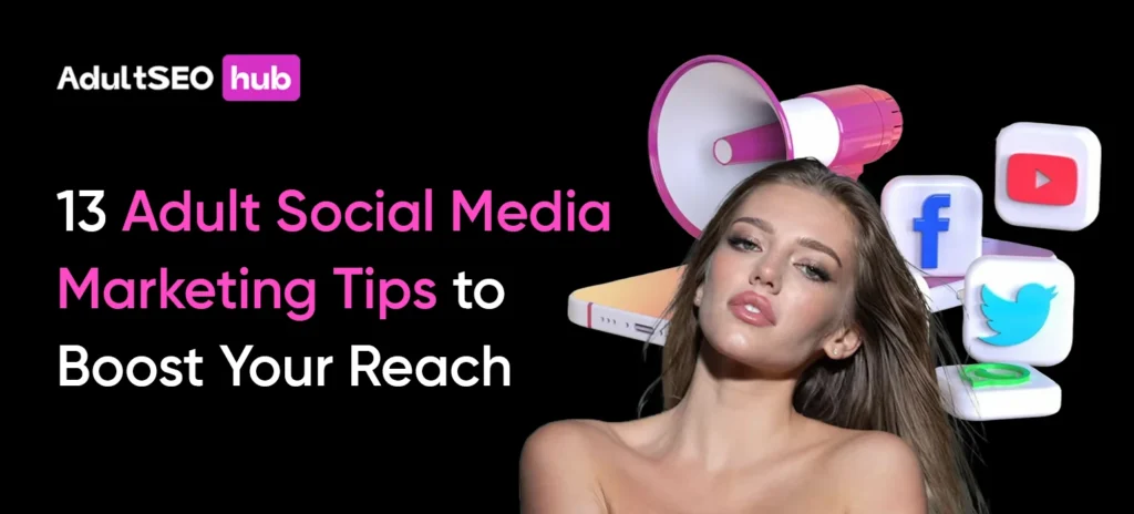13 Adult Social Media Marketing Tips to Boost Your Reach