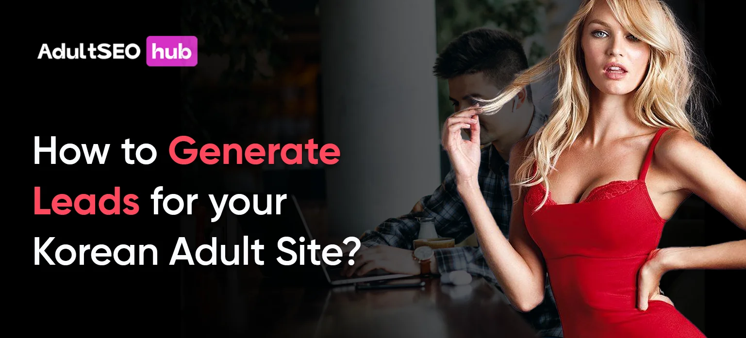 How to Generate Leads for your Korean Adult Site?