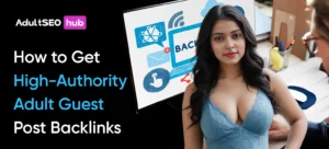 How to Get High-Authority Adult Guest Post Backlinks