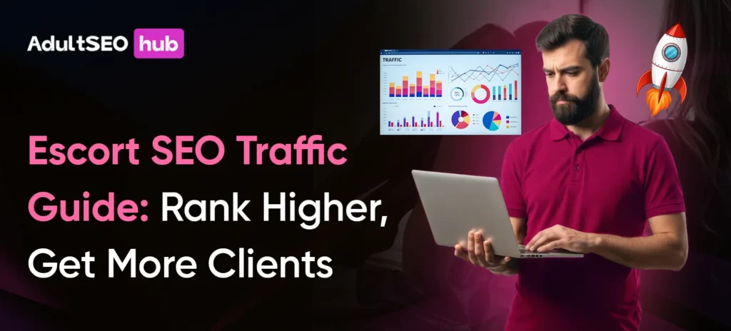 Escort SEO Traffic Guide: Rank Higher, Get More Clients