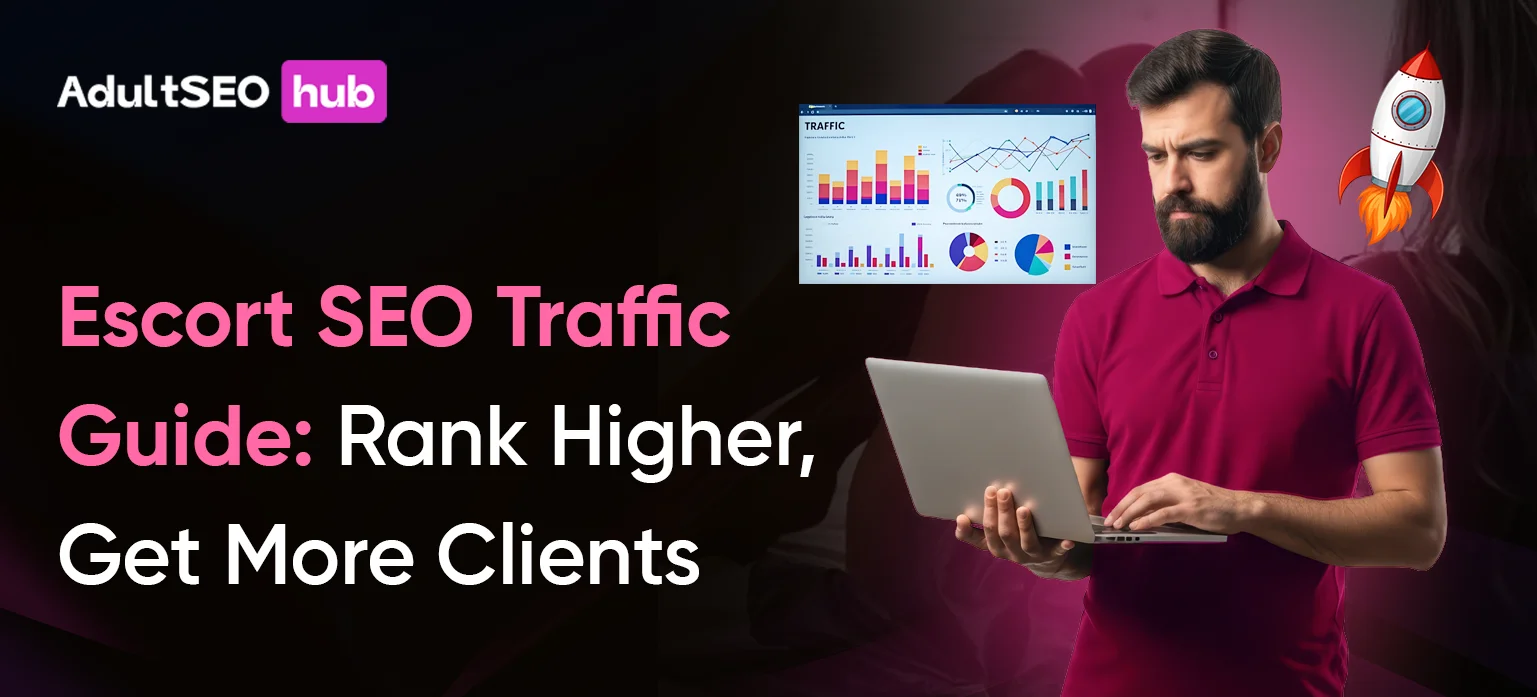 Escort SEO Traffic Guide: Rank Higher, Get More Clients