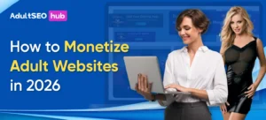 How to Monetize Adult Websites in 2026