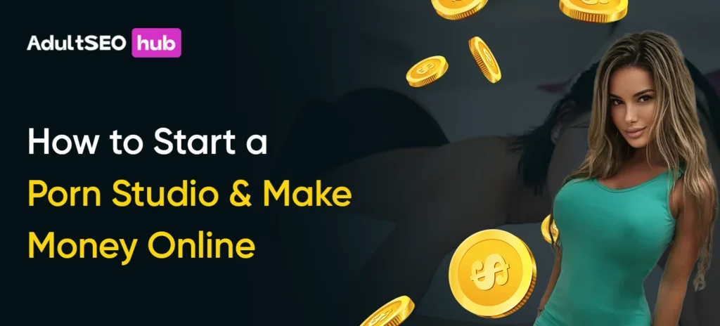 How to Start a Porn Studio and Make Money Online