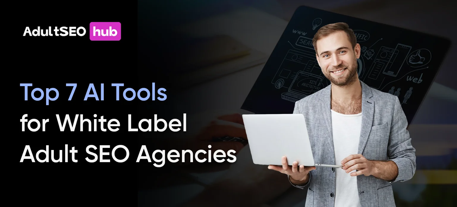 Top 7 AI Tools for White Label Adult SEO Agencies