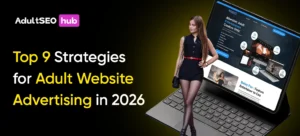 Top 9 Strategies for Adult Website Advertising in 2026