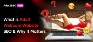 What Is Adult Webcam Website SEO and Why It Matters