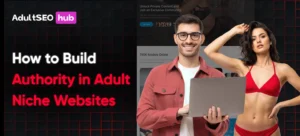 How to Build Authority in Adult Niche Websites