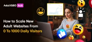 How to Scale New Adult Websites From 0 To 1000 Daily Visitors