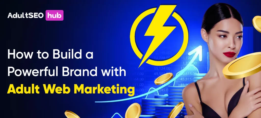 How to Build a Powerful Brand with Adult Web Marketing