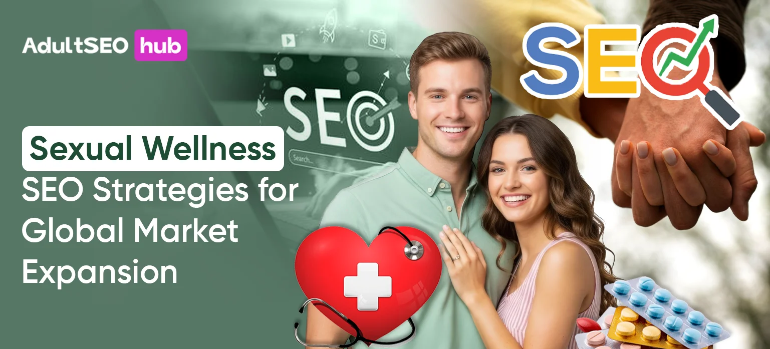 Sexual Wellness SEO Strategies for Global Market Expansion