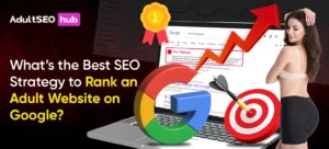 What’s the Best SEO Strategy to Rank an Adult Website on Google_