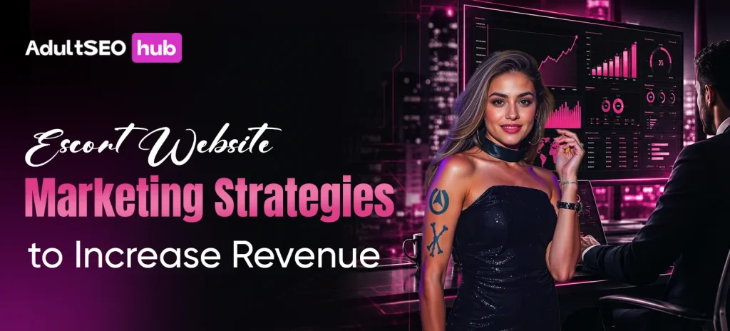 Escort Website Marketing Strategies to Increase Revenue