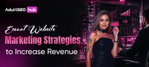 Escort Website Marketing Strategies to Increase Revenue