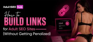 _How to Build Links for Adult SEO Sites (Without Getting Penalized)