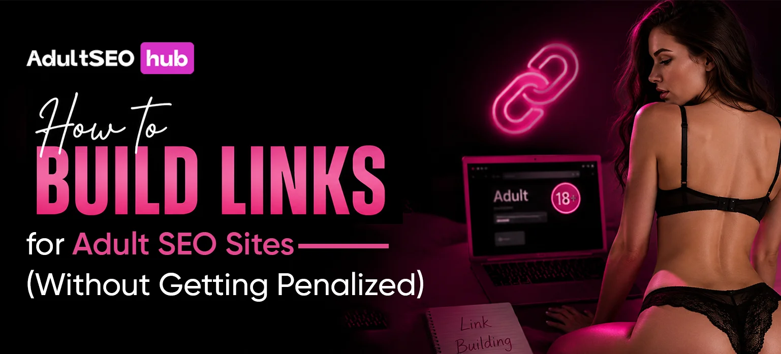 How to Build Links for Adult SEO Sites (Without Getting Penalized)