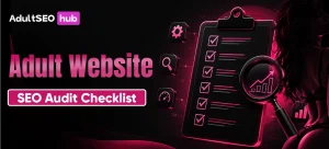 Adult Website SEO Audit Checklist