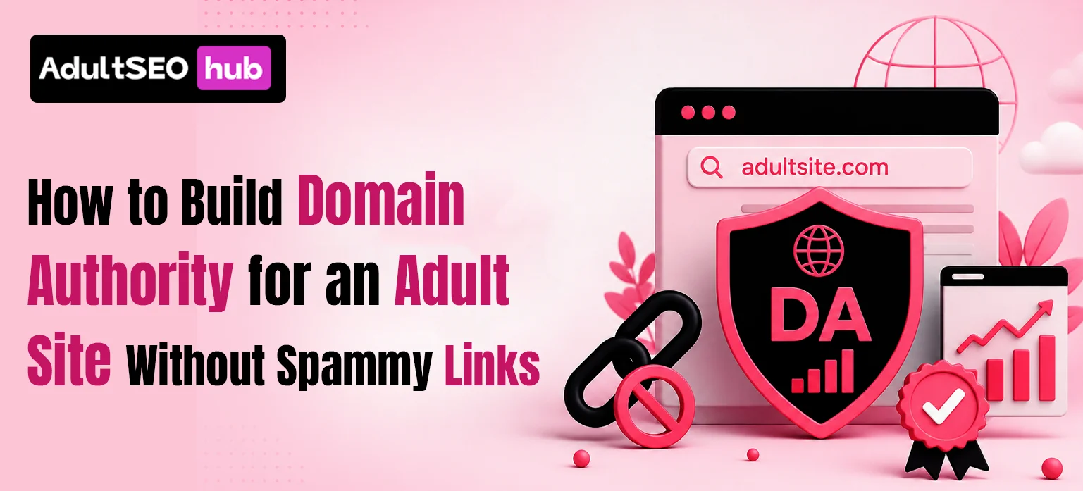 How to Build Domain Authority for an Adult Site Without Spammy Links