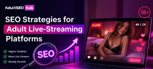 SEO Strategies for Adult Live-Streaming Platforms