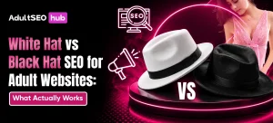 White Hat vs Black Hat SEO for Adult Websites_ What Actually Works adult seo