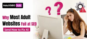 Why Most Adult Websites Fail at SEO (and How to Fix It)