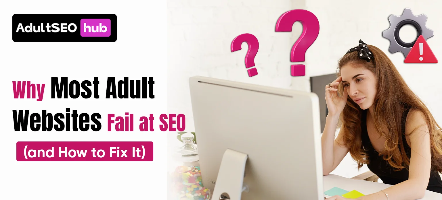Why Most Adult Websites Fail at SEO (and How to Fix It)